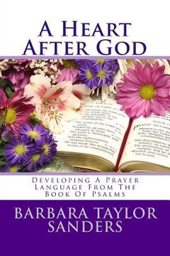 portada "A Heart After God": Developing A Prayer Language From The Book Of Psalms (en Inglés)