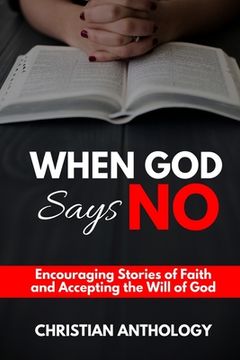 portada When God Says No: Encouraging Stories of Faith and Accepting the Will of God (en Inglés)