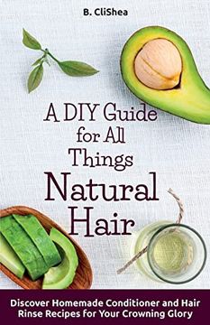 portada A DIY Guide for All Things Natural Hair: DIscover Homemade Conditioner and Hair Rinse Recipes for Your Crowning Glory (in English)
