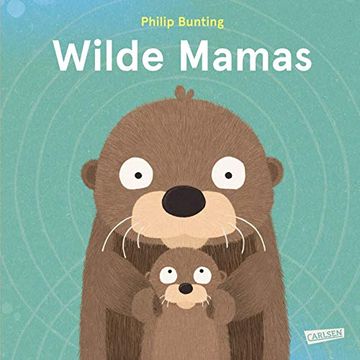 portada Wilde Mamas: Ein Sachbilderbuch ab 3 Jahren Über Tierisch Tolle Mamas (in German)