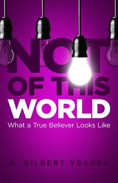 portada Not of This World: What a True Believer Looks Like (en Inglés)