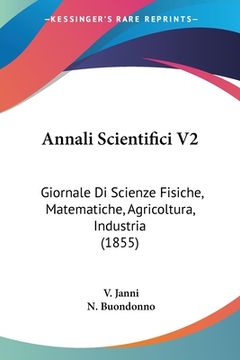 portada Annali Scientifici V2: Giornale Di Scienze Fisiche, Matematiche, Agricoltura, Industria (1855) (en Italiano)