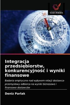 portada Integracja przedsiębiorstw, konkurencyjnośc i wyniki finansowe (in Polaco)