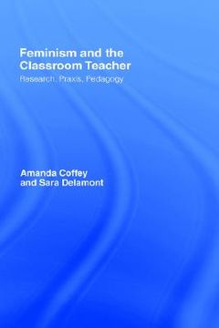 portada feminism and the classroom teacher: research, praxis, pedagogy (en Inglés)