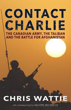 portada Contact Charlie: The Canadian Army, the Taliban, and the Battle for Afghanistan 