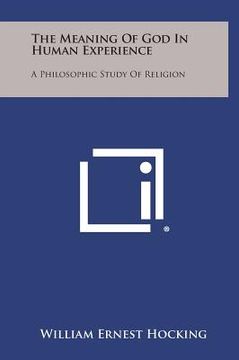 portada The Meaning of God in Human Experience: A Philosophic Study of Religion (en Inglés)