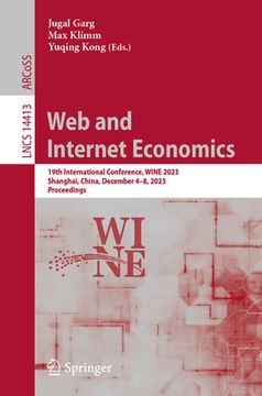 portada Web and Internet Economics: 19th International Conference, Wine 2023, Shanghai, China, December 4-8, 2023, Proceedings (en Inglés)