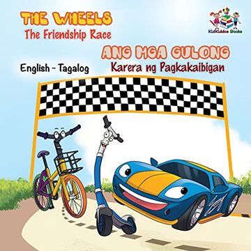 portada The Wheels -The Friendship Race: English Tagalog Bilingual Kids Book (English Tagalog Bilingual Collection)