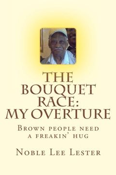 portada The Bouquet Race: My Overture: Brown People Need A Freakin' Hug: Volume 1