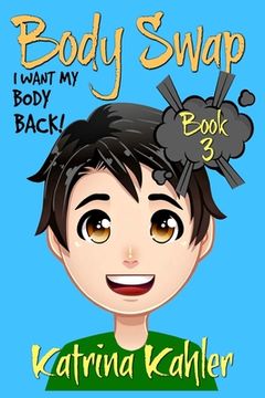 portada BODY SWAP - Book 3: I Want My Body Back!:: (A Very Funny Boo (en Inglés)