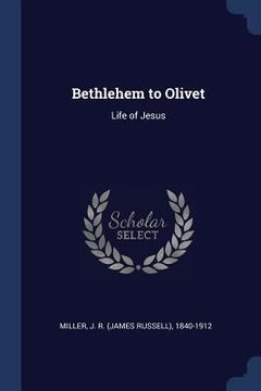 portada Bethlehem to Olivet: Life of Jesus (en Inglés)