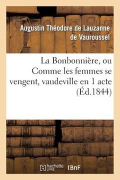 portada La Bonbonnière, Ou Comme Les Femmes Se Vengent, Vaudeville En 1 Acte (en Francés)