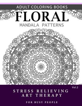 portada Floral Mandala Patterns Volume 2: Adult Coloring Books Anti-Stress Mandala Art Therapy for Busy People (Flower Mandala)