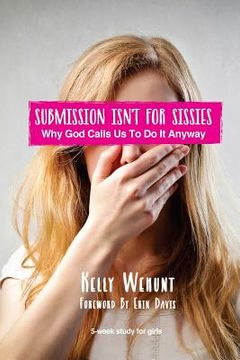portada Submission Isn't for Sissies: Why God Calls Us To Do It Anyway