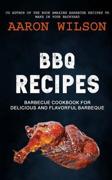 portada BBQ Recipes: Barbecue Cookbook For Delicious And Flavorful Barbeque (en Inglés)