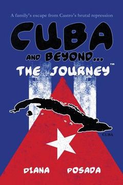 portada Cuba and Beyond...The Journey: A family's escape from Castro's brutal repression (en Inglés)