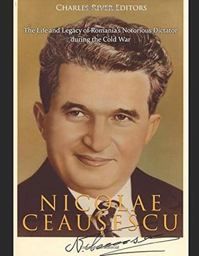 portada Nicolae CeauȘEscu: The Life and Legacy of Romania’S Notorious Dictator During the Cold war (in English)