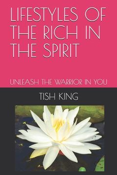 portada Lifestyles of the Rich in the Spirit: Unleash the Warrior in You (en Inglés)