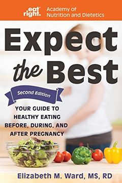 portada Expect the Best: Your Guide to Healthy Eating Before, During, and After Pregnancy, 2nd Edition (in English)