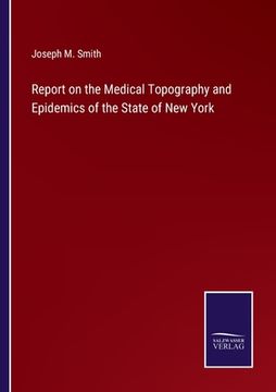 portada Report on the Medical Topography and Epidemics of the State of New York (en Inglés)