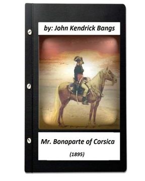 portada Mr. Bonaparte of Corsica (1895) by John Kendrick Bangs (ILLUSTRATED)