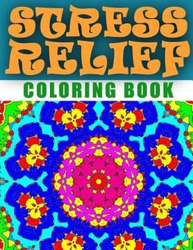 portada STRESS RELIEF COLORING BOOK - Vol.4: adult coloring book stress relieving patterns (en Inglés)
