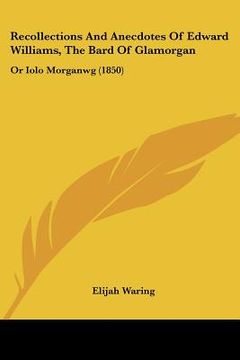 portada recollections and anecdotes of edward williams, the bard of glamorgan: or iolo morganwg (1850) (en Inglés)