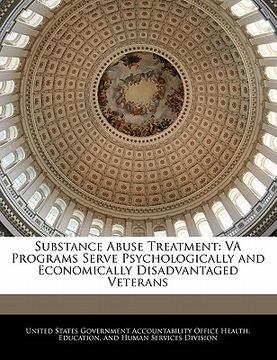 portada substance abuse treatment: va programs serve psychologically and economically disadvantaged veterans (en Inglés)