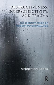 portada Destructiveness, Intersubjectivity and Trauma: The Identity Crisis of Modern Psychoanalysis (The Developments in Psychoanalysis Series) (en Inglés)