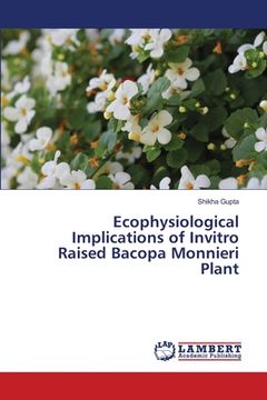 portada Ecophysiological Implications of Invitro Raised Bacopa Monnieri Plant (en Inglés)