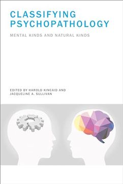 portada Classifying Psychopathology: Mental Kinds and Natural Kinds (Life and Mind: Philosophical Issues in Biology and Psychology) (en Inglés)