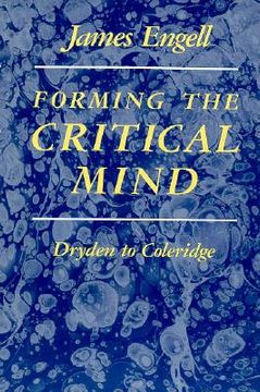 portada forming the critical mind: dryden to coleridge (en Inglés)