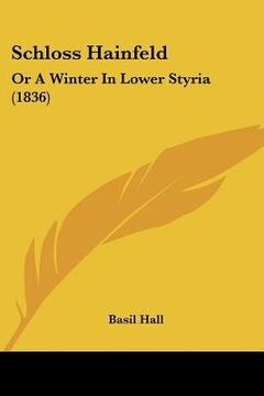 portada schloss hainfeld: or a winter in lower styria (1836) (en Inglés)