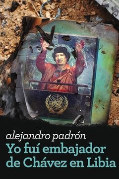 portada Yo Fui Embajador De Chavez En Libia