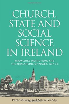 portada Church, state and social science in Ireland: Knowledge institutions and the rebalancing of power, 1937-73