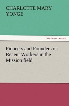 portada pioneers and founders or, recent workers in the mission field (en Inglés)