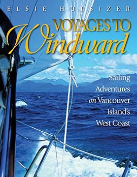 portada Voyages to Windward: Sailing Adventures on Vancouver Island's West Coast (en Inglés)