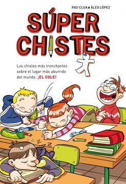 portada SÃºper chistes / Super Jokes: Los chistes mÃ¡s tronchantes sobre el lugar mÃ¡s aburrido del mundo: El Cole! / The Most Hilarious Jokes About the Most . in the World: the School! (Spanish Edition) (in Spanish)