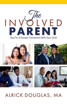 portada The Involved Parent: Tips For A Greater Connection With Your Child (en Inglés)
