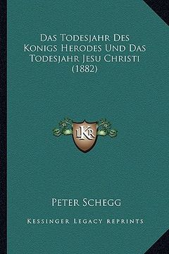 portada Das Todesjahr Des Konigs Herodes Und Das Todesjahr Jesu Christi (1882) (en Alemán)