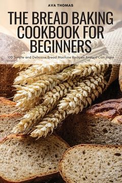 portada The Bread Baking Cookbook for Beginners (en Inglés)