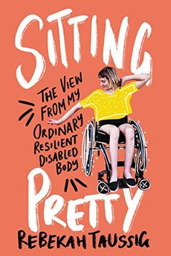 portada Sitting Pretty: The View From my Ordinary Resilient Disabled Body (en Inglés)