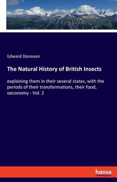 portada The Natural History of British Insects: explaining them in their several states, with the periods of their transformations, their food, oeconomy - Vol (en Inglés)