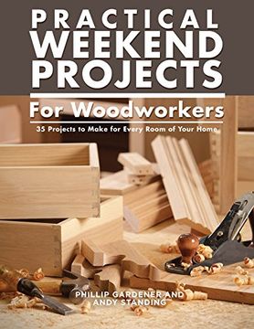portada Practical Weekend Projects for Woodworkers: 35 Projects to Make for Every Room of Your Home (Imm Lifestyle Books) Easy Step-By-Step Instructions With Exploded Diagrams, Templates, & How-To Photographs (en Inglés)