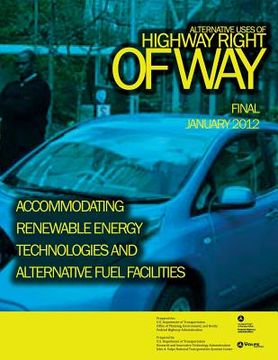 portada Alternative Uses of Highway Right of Way Accommodating Renewable Energy Technologies and Alternative Fuel Facilities (en Inglés)