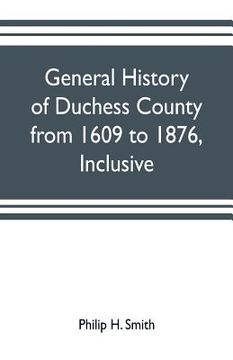 portada General history of Duchess County from 1609 to 1876, inclusive