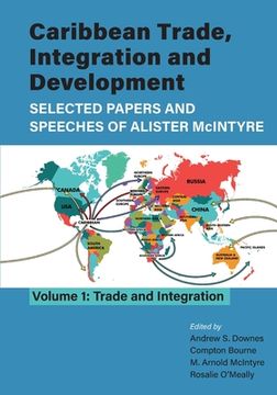 portada Caribbean Trade, Integration and Development - Selected Papers and Speeches of Alister McIntyre (Vol. 1): Trade and Integration (en Inglés)
