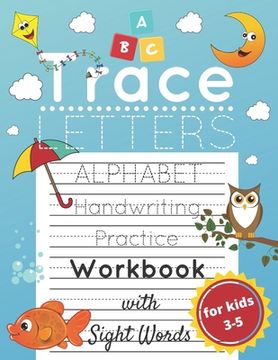 portada Trace Letters for Kids Ages 3-5: Alphabet Handwriting Practice and Sight Words Workbook for Preschoolers and Kindergarten; Lots of Letters to Trace