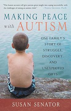 portada Making Peace With Autism: One Family's Story of Struggle, Discovery, and Unexpected Gifts (en Inglés)