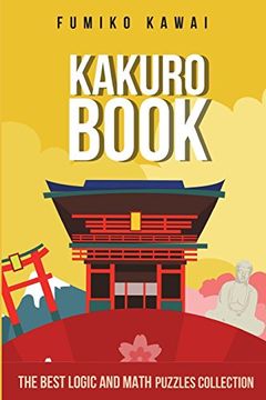 portada Kakuro Book: The Best Logic and Math Puzzles Collection (Kakuro Large Print Puzzles) (en Inglés)